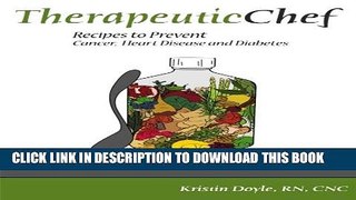[PDF] Therapeutic Chef: Recipes to prevent cancer, heart disease and diabetes [Full Ebook]