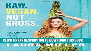 [PDF] Raw. Vegan. Not Gross.: All Vegan and Mostly Raw Recipes for People Who Love to Eat [Full