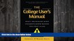 READ book  The College User s Manual: What Professors Wish Students Knew Before the First Class