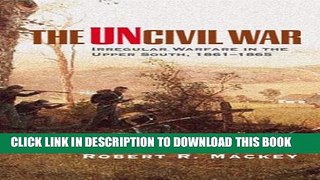 [PDF] The Uncivil War: Irregular Warfare in the Upper South, 1861-1865 (Campaigns and Commanders)