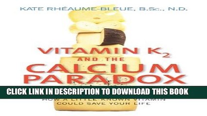 [PDF] Vitamin K2 and the Calcium Paradox: How a Little-Known Vitamin Could Save Your Life Popular