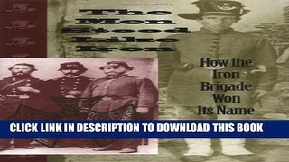 [PDF] The Men Stood Like Iron: How the Iron Brigade Won Its Name (Indiana) Popular Online