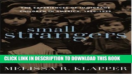 [PDF] Small Strangers: The Experiences of Immigrant Children in America, 1880-1925 (American