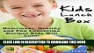 [PDF] Kids Lunch Box: Homemade, Healthy and Fun Lunchtime Recipes Kids Will Love! Popular Colection