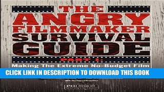 [PDF] The Angry Filmmaker Survival Guide Part One: Making The Extreme No Budget Film Full Online