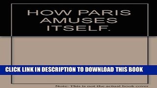 [PDF] How Paris amuses itself; Full Online
