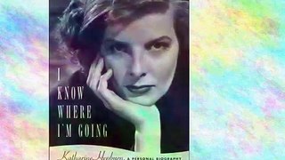 I Know Where I'm Going - Katharine Hepburn, A Personal Biography E-Book