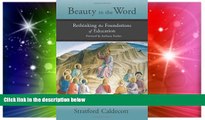 Big Deals  Beauty in the Word: Rethinking the Foundations of Education  Free Full Read Most Wanted