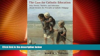 Big Deals  The Case for Catholic Education: Why Parents, Teachers, and Politicians Should Reclaim