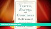 Big Deals  Truth, Beauty, and Goodness Reframed: Educating for the Virtues in the Age of