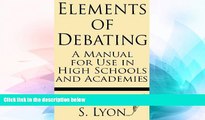 Big Deals  Elements of Debating: A Manual for Use in High Schools and Academies  Best Seller Books
