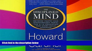 Big Deals  The Disciplined Mind: Beyond Facts and Standardized Tests, the K-12 Education that