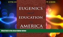 Must Have PDF  Eugenics and Education in America: Institutionalized Racism and the Implications of