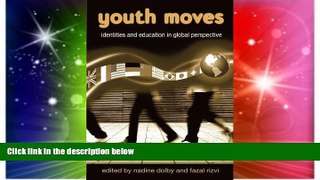 Big Deals  Youth Moves: Identities and Education in Global Perspective (Critical Youth Studies)
