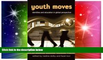 Big Deals  Youth Moves: Identities and Education in Global Perspective (Critical Youth Studies)