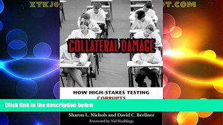 Big Deals  Collateral Damage: How High-Stakes Testing Corrupts America s Schools  Free Full Read