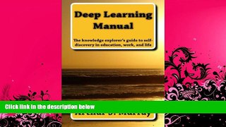 complete  Deep Learning Manual: the knowledge explorer s guide to self-discovery in education,