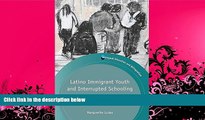 complete  Latino Immigrant Youth and Interrupted Schooling: Dropouts, Dreamers and Alternative