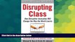 Big Deals  Disrupting Class, Expanded Edition: How Disruptive Innovation Will Change the Way the