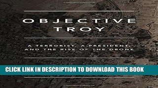 [PDF] Objective Troy: A Terrorist, a President, and the Rise of the Drone Popular Online