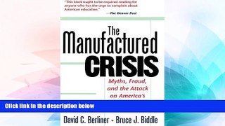 Must Have PDF  The Manufactured Crisis: Myths, Fraud, And The Attack On America s Public Schools