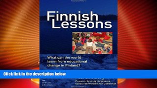Big Deals  Finnish Lessons: What Can the World Learn from Educational Change in Finland? (Series