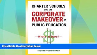 Big Deals  Charter Schools and the Corporate Makeover of Public Education: What s at Stake?  Free