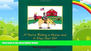 Big Deals  If You`re Riding a Horse and It Dies, Get Off  Best Seller Books Most Wanted