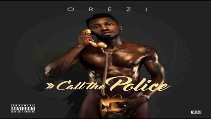 Orezi – Call The Police (NEW MUSIC 2016)