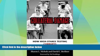 Big Deals  Collateral Damage: How High-Stakes Testing Corrupts America s Schools  Free Full Read