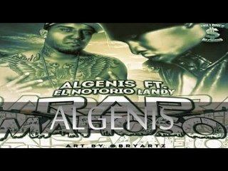ALGENIS FT EL NOTORIO LANDY (RAP MAFIOSO) NEW 2013 MILLONES RECORDS