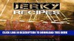 [Read PDF] The 50 Greatest Jerky Recipes of All Time: Beef Jerky, Turkey Jerky, Chicken Jerky,