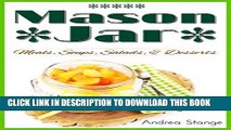 [Read PDF] Mason Jar Meals, Soups, Salads and Desserts: Quick and easy recipes for busy people