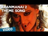 Aranmanai 2 Theme Song with Lyrics | Aranmanai 2 | Siddharth | Trisha | Hansika | Hiphop Tamizha