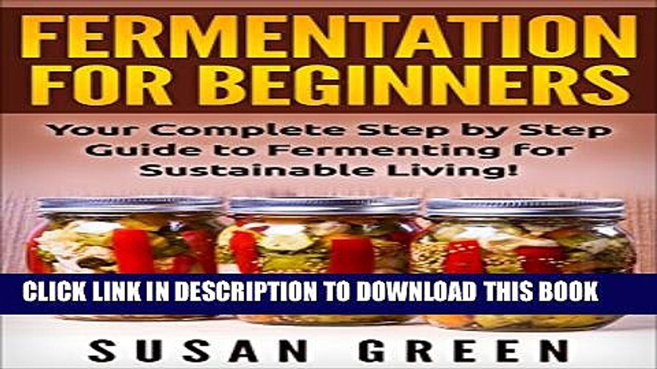 [Read PDF] FERMENTATION FOR BEGINNERS: Your Complete Step by Step Guide to Fermenting for