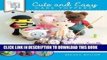 [PDF] Sugar High Presents.... Cute   Easy Cake Toppers: Cute and Lovable Cake Topper Characters