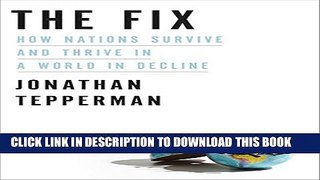 [PDF] The Fix: How Nations Survive and Thrive in a World in Decline Popular Collection