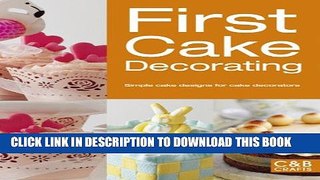 [PDF] First Cake Decorating: Simple Cake Designs for Beginners (First Crafts) Full Online