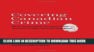 [PDF] Covering Canadian Crime: What Journalists Should Know and the Public Should Question Full