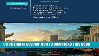 [PDF] The Social Foundations of World Trade: Norms, Community, and Constitution Full Collection