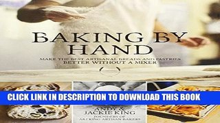 [PDF] Baking By Hand: Make the Best Artisanal Breads and Pastries Better Without a Mixer Full Online