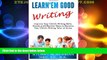 Big Deals  Learn Em Good Writing: Improve Your Child s Writing Skills:  Simple and Effective Ways