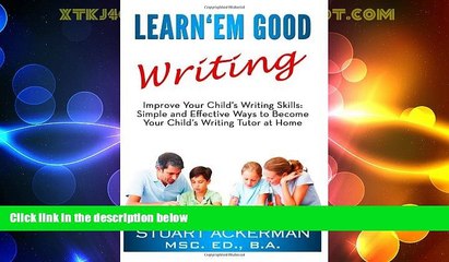 Big Deals  Learn Em Good Writing: Improve Your Child s Writing Skills:  Simple and Effective Ways