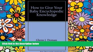 Big Deals  How to give your baby encyclopedic knowledge  Free Full Read Most Wanted