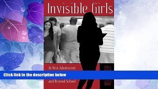 Big Deals  Invisible Girls: At Risk Adolescent Girls  Writing Within and Beyond School (Adolescent