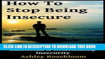 [PDF] How to Stop Being Insecure: Learn How to Overcome Emotional and Relationship Insecurity