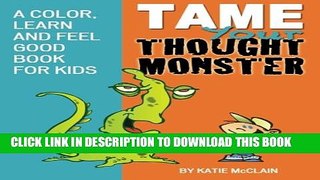 [PDF] Tame Your Thought Monster: A Color, Learn and Feel Good Book for Kids (How to Tame Your