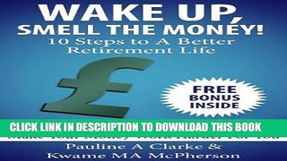 [PDF] Wake Up Smell The Money - 10 Steps to a Better Retirement Life (WAKE UP, SMELL THE MONEY)