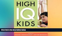Big Deals  High IQ Kids: Collected Insights, Information, and Personal Stories from the Experts