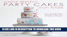 [PDF] Simply Perfect Party Cakes for Kids: Easy Step-by-Step Novelty Cakes for Children s Parties